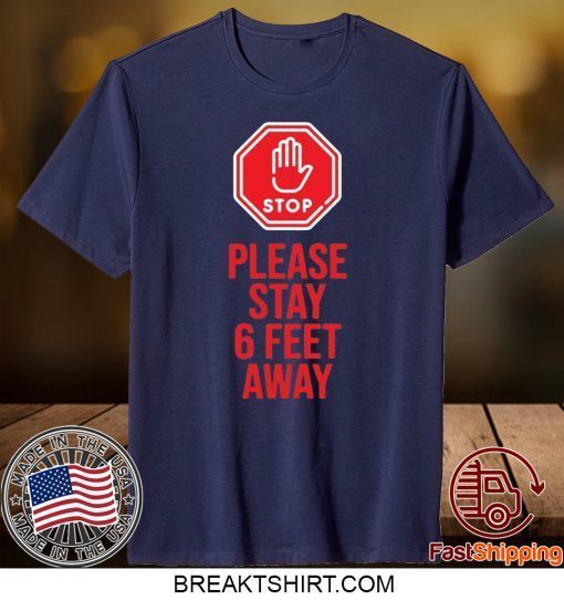 Please Stay 6 Feet Away Social Distancing Limited T-Shirt