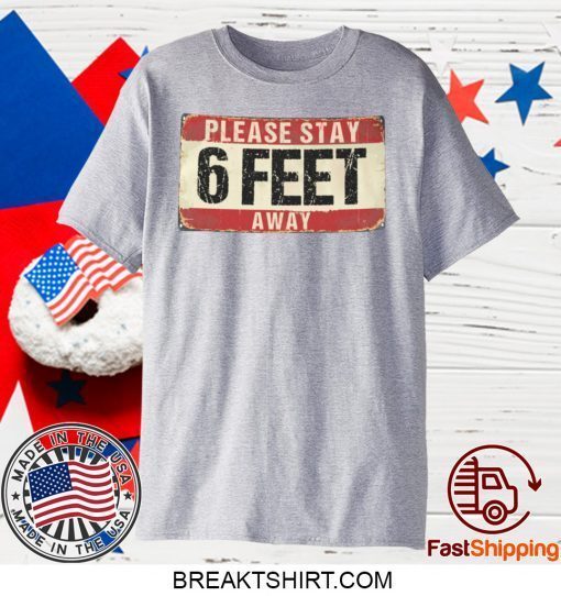 Please Stay 6 Feet Away T-shirt, Funny Retro Vintage Social Distancing Gift T-Shirt