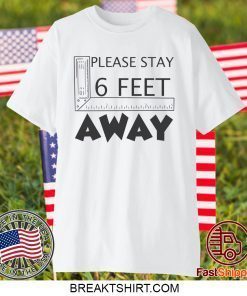 Please stay 6 feet away Gift T-Shirt