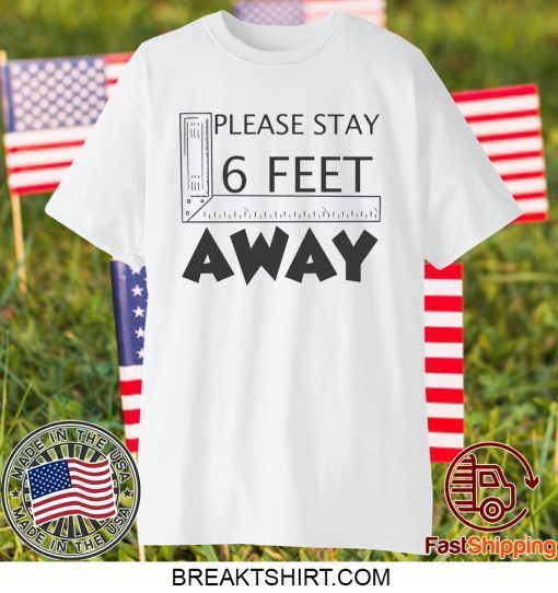 Please stay 6 feet away Gift T-Shirt