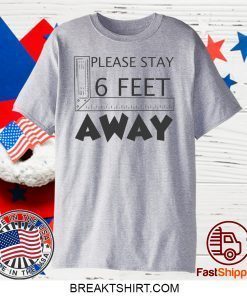 Please stay 6 feet away Gift T-Shirt