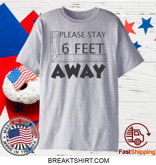 Please stay 6 feet away Gift T-Shirt