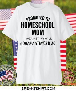 Promoted to homeschool Mom quarantine 2020 Gift T-Shirts