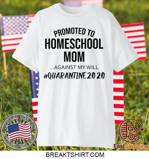 Promoted to homeschool Mom quarantine 2020 Gift T-Shirts