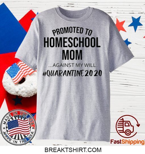 Promoted to homeschool Mom quarantine 2020 Gift T-Shirts