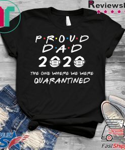 Proud Dad 2020 The One Where We Were Quarantined Gift T-Shirt