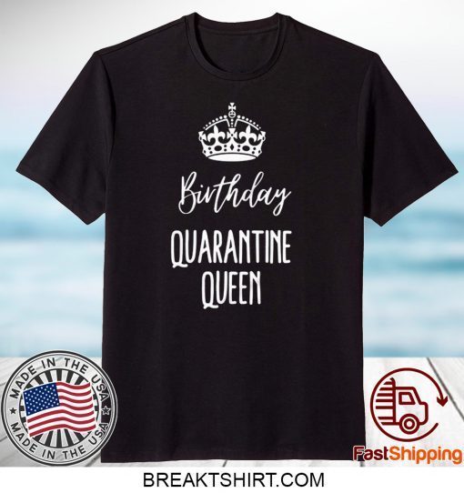 Quarantine Birthday - Birthday Quarantine Queen Gift T-Shirt