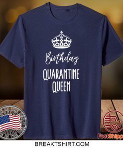 Quarantine Birthday - Birthday Quarantine Queen Gift T-Shirt