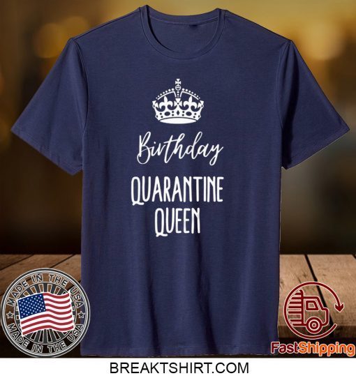 Quarantine Birthday - Birthday Quarantine Queen Gift T-Shirt