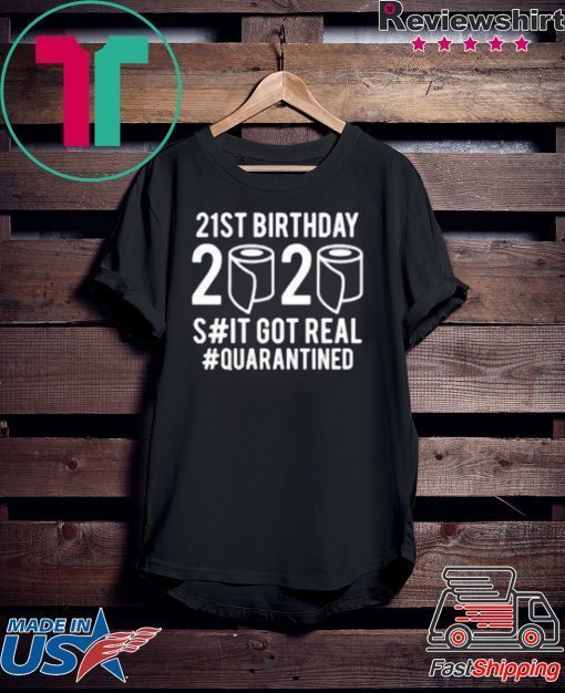 Quarantine Birthday You Choose Age Shit Got Real 2020 Birthday Social Distancing Gift T-Shirt