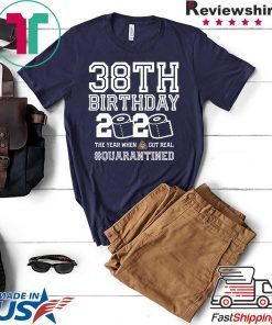38th Birthday Shirt - Friends Birthday Shirt - Quarantine Birthday Shirt - Birthday Quarantine Shirt - 38th Birthday T-Shirt