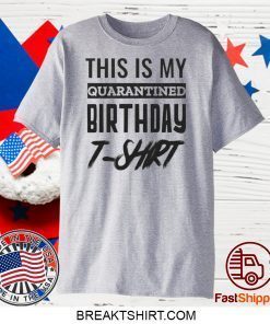 Quarantined Birthday Quarantine and Chill Quarantine Birthday Shirt Social Distancing Birthday Gift T-Shirts