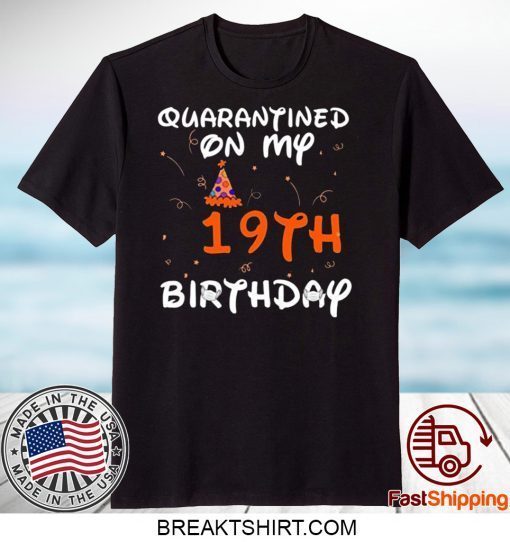 Quarantined On My 19th Birthday Born in 2001 Social Distancing Bday Top Birthday Gift 2020 Gift TShirts