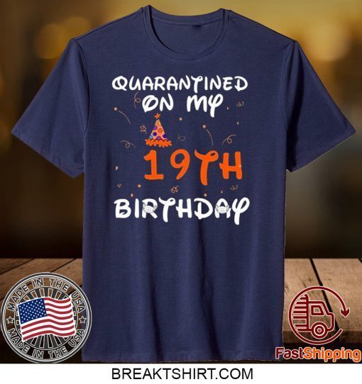 Quarantined On My 19th Birthday Born in 2001 Social Distancing Bday Top Birthday Gift 2020 Gift TShirts