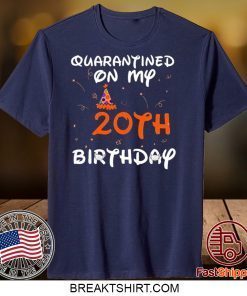 Quarantined On My 20th Birthday Born in 2000 Social Distancing Bday Top Birthday Gift 2020 Gift T-Shirt