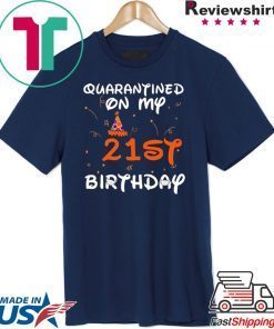 Quarantined On My 21st Birthday Born in 1999 Social Distancing Bday Top Birthday Gift 2020 Gift T-Shirt