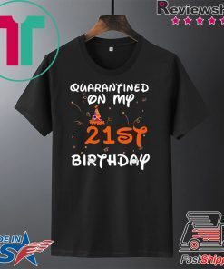 Quarantined On My 21st Birthday Born in 1999 Social Distancing Bday Top Birthday Gift 2020 Gift T-Shirt