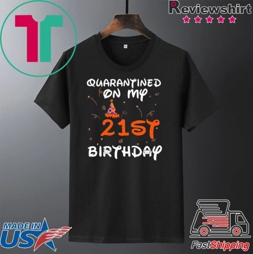 Quarantined On My 21st Birthday Born in 1999 Social Distancing Bday Top Birthday Gift 2020 Gift T-Shirt