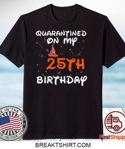 Quarantined On My 25th Birthday Born in 1995 Social Distancing Bday Top Birthday Gift 2020 Gift T-Shirts