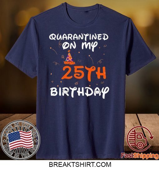 Quarantined On My 25th Birthday Born in 1995 Social Distancing Bday Top Birthday Gift 2020 Gift T-Shirts