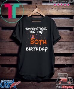 Quarantined On My 30th Birthday Born in 1990 Social Distancing Bday Top Birthday Gift 2020 Gift T-Shirt