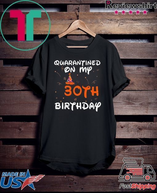 Quarantined On My 30th Birthday Born in 1990 Social Distancing Bday Top Birthday Gift 2020 Gift T-Shirt