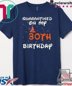 Quarantined On My 30th Birthday Born in 1990 Social Distancing Bday Top Birthday Gift 2020 Gift T-Shirt