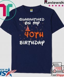 Quarantined On My 40th Birthday Born in 1980 Social Distancing Bday Top Birthday Gift 2020 Gift T-Shirt