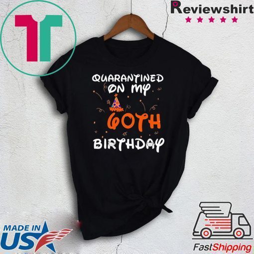 Quarantined On My 60th Birthday Born in 1960 Social Distancing Bday Top Birthday 2020 Gift T-Shirt