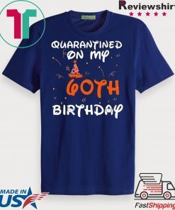 Quarantined On My 60th Birthday Born in 1960 Social Distancing Bday Top Birthday 2020 Gift T-Shirt