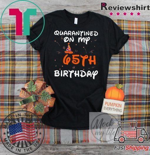 Quarantined On My 65th Birthday Born in 1955 Social Distancing Bday Top Birthday 2020 Gift T-Shirts