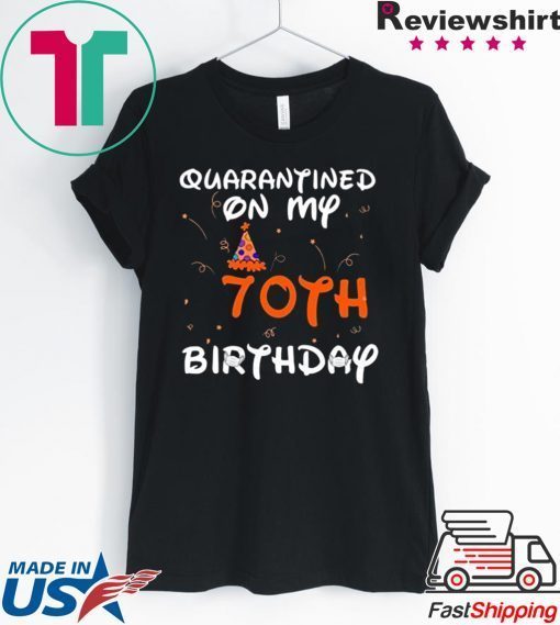 Quarantined On My 70th Birthday Born in 1950 Social Distancing Bday Top Birthday 2020 Gift T-Shirt