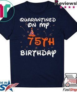 Quarantined On My 75th Birthday Born in 1945 Social Distancing Bday Top Birthday 2020 Gift T-Shirt