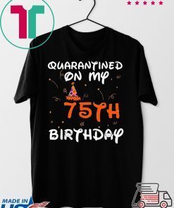 Quarantined On My 75th Birthday Born in 1945 Social Distancing Bday Top Birthday 2020 Gift T-Shirt