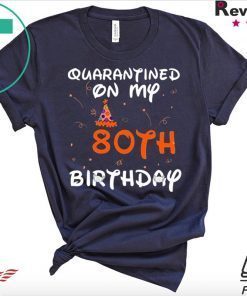 Quarantined On My 80th Birthday Born in 1940 Social Distancing Bday Top Birthday 2020 Gift T-Shirts