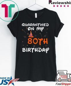 Quarantined On My 80th Birthday Born in 1940 Social Distancing Bday Top Birthday 2020 Gift T-Shirts