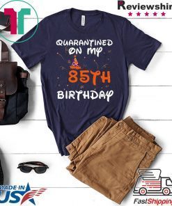 Quarantined On My 85th Birthday Born in 1935 Social Distancing Bday Top Birthday 2020 Gift T-Shirt