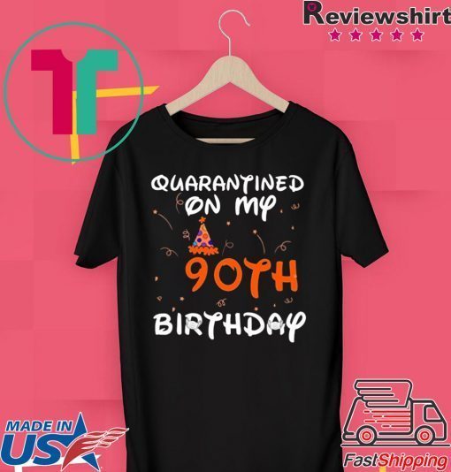 Quarantined On My 90th Birthday Born in 1930 Social Distancing Bday Top Birthday 2020 T-Shirts