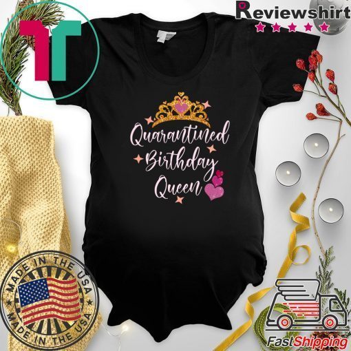 Quarantined birthday queen 2020 birthday Quarantine Gift T-Shirts