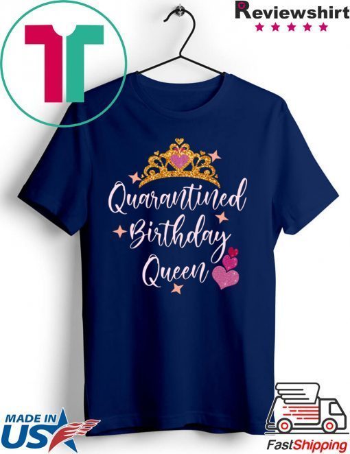 Quarantined birthday queen 2020 birthday Quarantine Gift T-Shirts