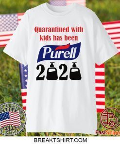 Quarantined with kids has been Purell 2020 Gift T-Shirt