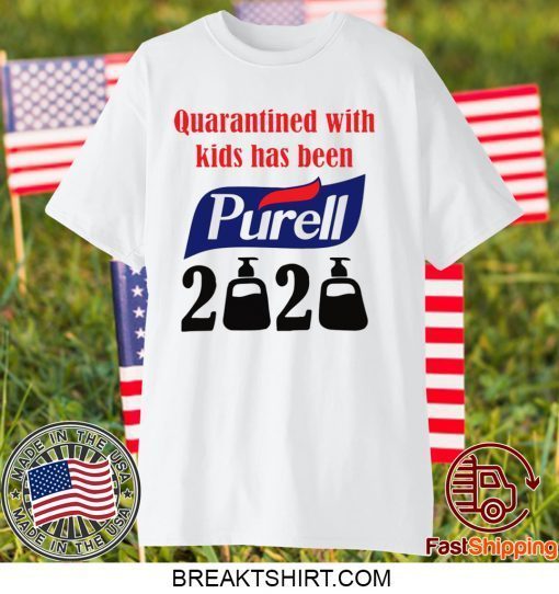 Quarantined with kids has been Purell 2020 Gift T-Shirt