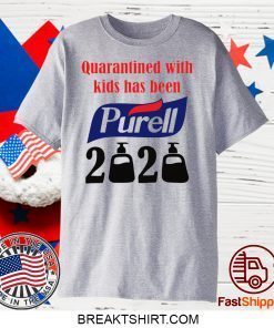 Quarantined with kids has been Purell 2020 Gift T-Shirt