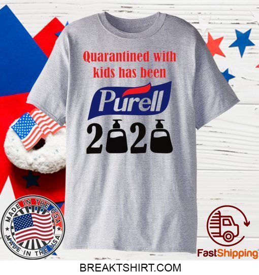 Quarantined with kids has been Purell 2020 Gift T-Shirt