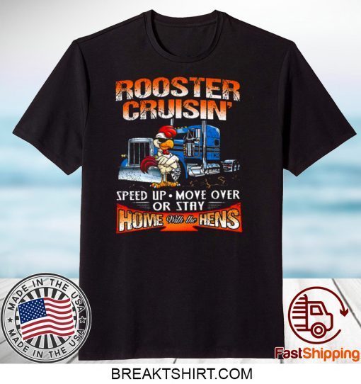 ROOSTER CRUISIN’ HOME WITH THE HENS GIFT T-SHIRTS