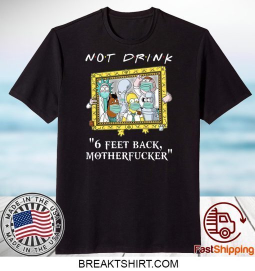 Rick Sanchez Drinking Buddies Not drink 6 feet back Gift T-Shirts