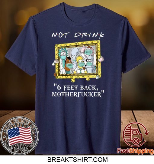 Rick Sanchez Drinking Buddies Not drink 6 feet back Gift T-Shirts