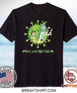 Rick and Morty wash your damn hands Gift T-Shirts