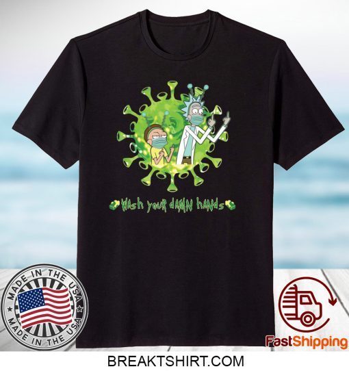 Rick and Morty wash your damn hands Gift T-Shirts