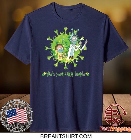 Rick and Morty wash your damn hands Gift T-Shirts